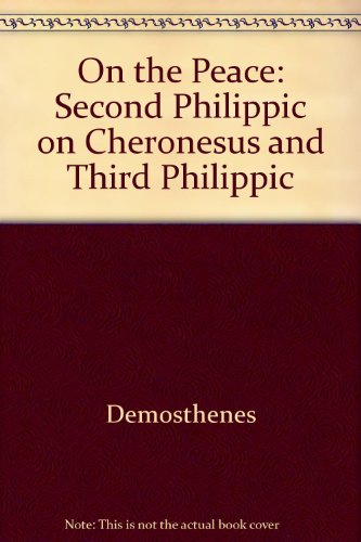 On the Peace: Second Philippic on Cheronesus and Third Philippic (English and Ancient Greek Edition) (9780405114434) by Demosthenes
