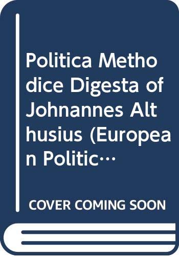 9780405116735: Politica Methodice Digesta of Johnannes Althusius (European Political Thought Series) (English and Latin Edition)