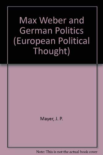 9780405117176: Max Weber and German Politics (European Political Thought)