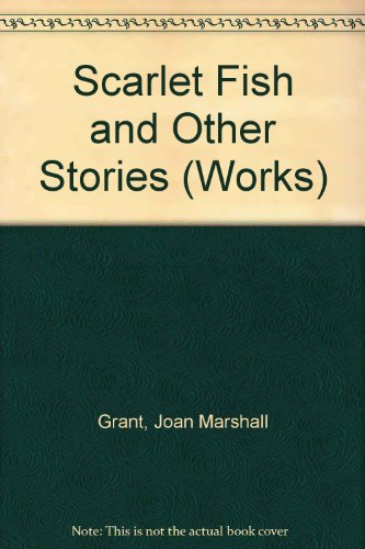 Scarlet Fish and Other Stories (Works) (9780405117909) by Grant, Joan Marshall