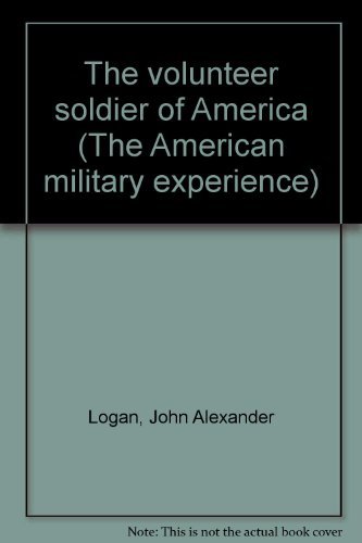 Stock image for Volunteer Soldier of America With Memoir of the Author and Military Reminiscences from General Logan's Private Journal. for sale by Military Books