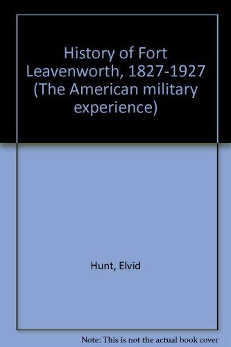 9780405118920: History of Fort Leavenworth, 1827-1927 (The American military experience)