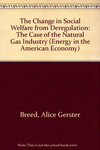 Stock image for The Change in Social Welfare from Deregulation: The Case of the Natural Gas Industry (Energy in the American Economy) for sale by mountain