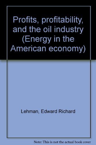 Stock image for Profits, profitability, and the oil industry (Energy in the American economy) for sale by Wonder Book