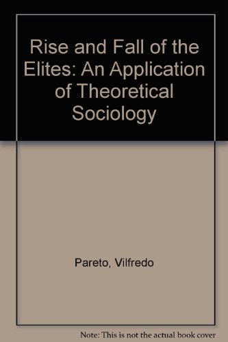 Rise and Fall of the Elites: An Application of Theoretical Sociology (9780405121104) by Pareto, Vilfredo