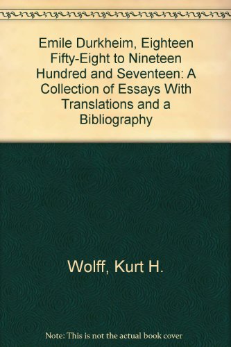 Emile Durkheim, Eighteen Fifty-Eight to Nineteen Hundred and Seventeen: A Collection of Essays With Translations and a Bibliography (9780405121302) by Wolff, Kurt H.