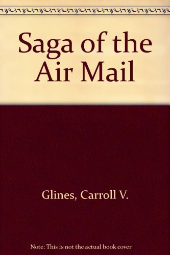 Beispielbild fr The Saga of the Air Mail zum Verkauf von Vashon Island Books