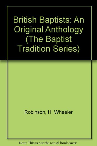 British Baptists: An Original Anthology (The Baptist Tradition Series) (9780405124501) by Robinson, H. Wheeler