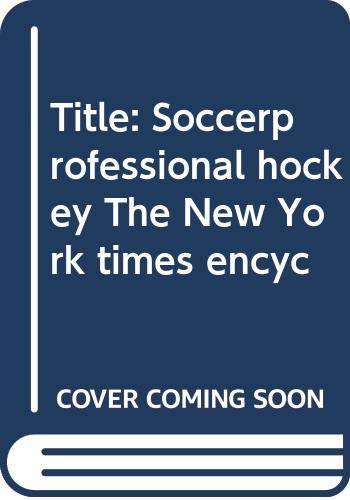 Stock image for Soccer/Professional Hockey: The New York Times Encyclopedia of Sports Vol. 8 for sale by OddReads