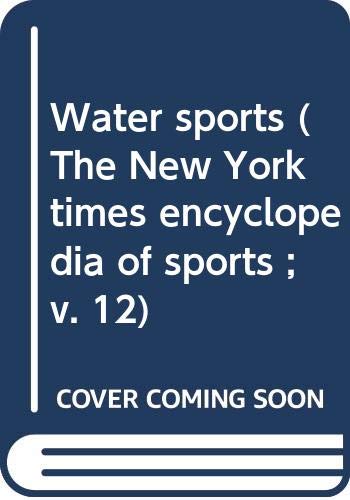 Stock image for Water Sports: The New York Times Encyclopedia of Sports Vol. 12 for sale by OddReads