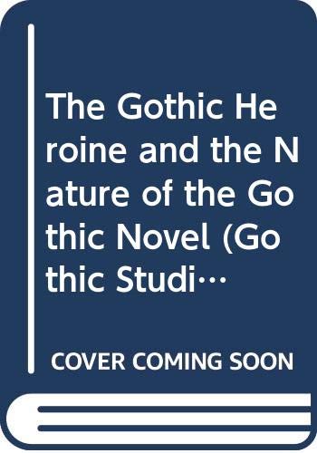 9780405126758: The Gothic Heroine and the Nature of the Gothic Novel (Gothic Studies and Dissertations)