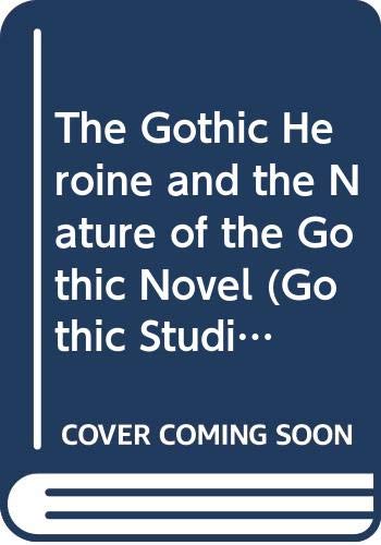 9780405126758: The Gothic Heroine and the Nature of the Gothic Novel