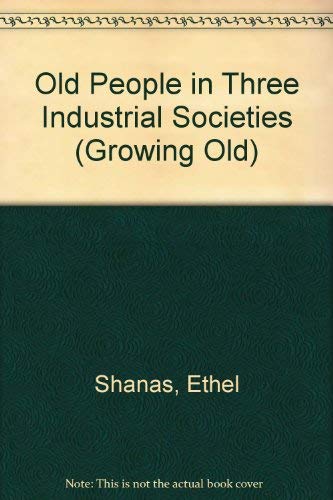 Stock image for Old People in Three Industrial Societies (Growing Old) for sale by Harmonium Books