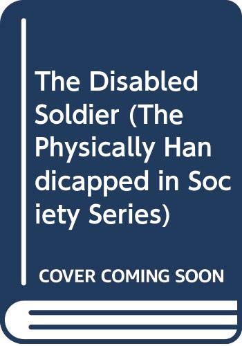 9780405131400: The Disabled Soldier (The Physically Handicapped in Society Series)