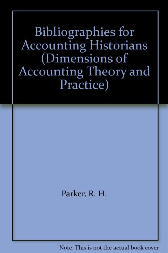 Bibliographies for Accounting Historians (Dimensions of Accounting Theory and Practice) (9780405134845) by Parker, R. H.; Brief, Richard P.