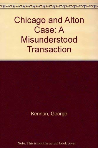 Chicago and Alton Case: A Misunderstood Transaction (9780405137945) by Kennan, George