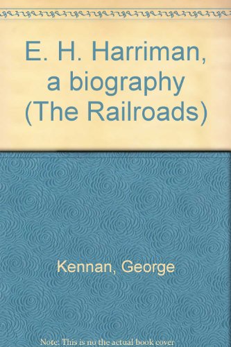 E. H. Harriman, a biography (The Railroads) (9780405137952) by Kennan, George
