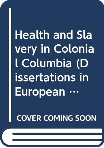 Health and Slavery in Colonial Columbia (Dissertations in European Economic History II) (9780405139833) by Chandler, David Leon