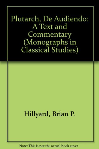 Plutarch, De Audiendo: A Text and Commentary (Monographs in Classical Studies) (English and Ancient Greek Edition) (9780405140402) by Hillyard, Brian P.; Plutarch