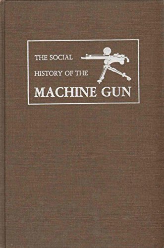 Stock image for The Social History of the Machine Gun for sale by Better World Books