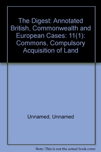 9780406010988: The Digest: Annotated British, Commonwealth and European Cases: 11(1): Commons, Compulsory Acquisition of Land