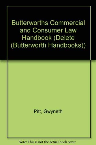 Butterworths Commercial and Consumer Law Handbook (Butterworth Handbooks) (Delete (Butterworth Handbooks)) (9780406052230) by Gwyneth Pitt