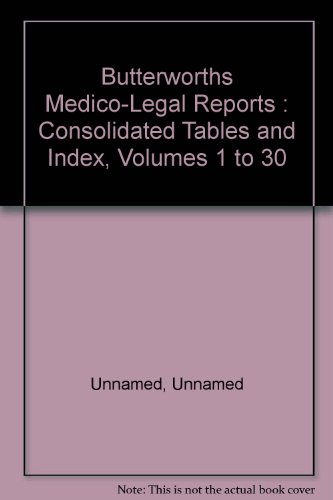 Imagen de archivo de Butterworths Medico-Legal Reports : Consolidated Tables and Index, Volumes 1 to 30 a la venta por PsychoBabel & Skoob Books