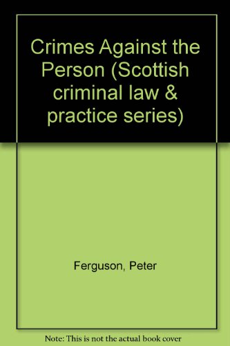 Crimes against the person (Scottish criminal law and practice series) (9780406901798) by Ferguson, P. W