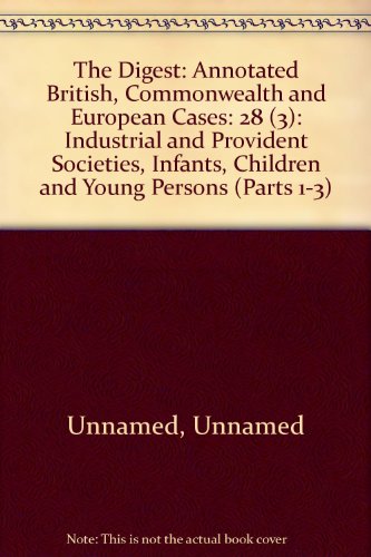 Imagen de archivo de The Digest: Annotated British, Commonwealth and European Cases: 28 (3): Industrial and Provident Societies, Infants, Children and Young Persons (Parts 1-3) a la venta por PsychoBabel & Skoob Books