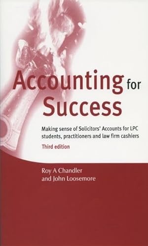 Accounting for Success: Making Sense of Solicitors' Accounts for LPC Students, Practitioners and Law Firm Cashiers (9780406952998) by Chandler, Roy A.; Loosemore, John