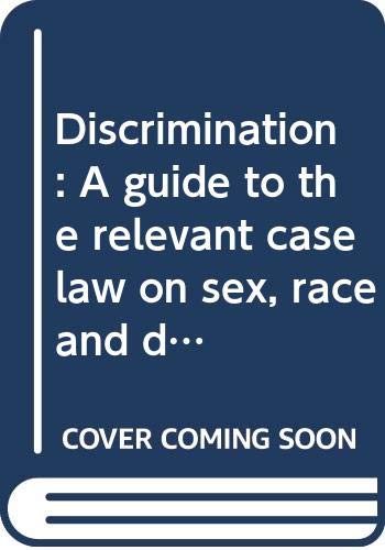 Discrimination: A guide to the relevant case law on sex, race and disability discrimination and equal pay (Industrial relations law reports) (9780406956941) by Michael Rubenstein