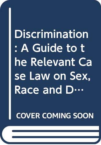 9780406964281: Discrimination: A Guide to the Relevant Case Law on Sex, Race and Disability Discrimination and Equal Pay