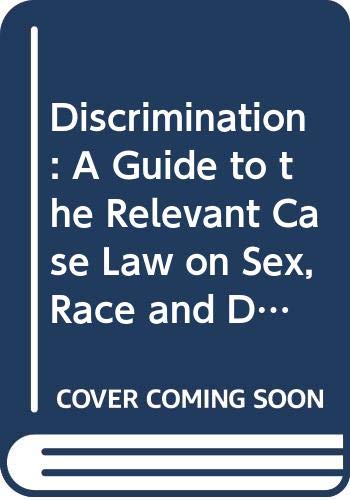 Stock image for Discrimination - a Guide to the Relevant Case Law on Sex, Race and Disability Discrimination and Equal Pay for sale by MusicMagpie