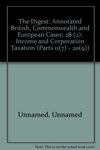 Beispielbild fr The Digest: Annotated British, Commonwealth and European Cases: 28 (2): Income and Corporation Taxation (Parts 11(7) - 20(9)) zum Verkauf von PsychoBabel & Skoob Books