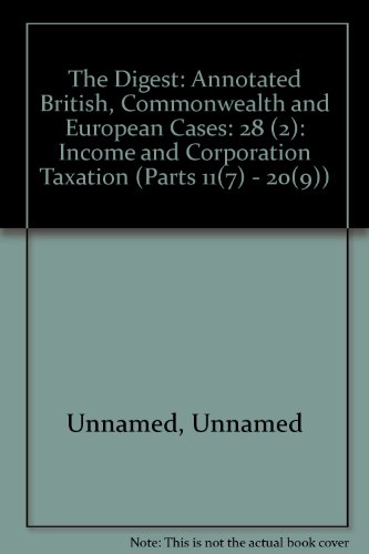 Imagen de archivo de The Digest: Annotated British, Commonwealth and European Cases: 28 (2): Income and Corporation Taxation (Parts 11(7) - 20(9)) a la venta por PsychoBabel & Skoob Books