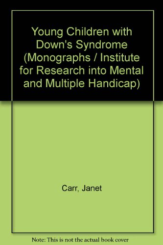 Young children with Down's syndrome: Their development, upbringing, and effect on their families (IRMMH monograph ; 4) (9780407000124) by Carr, Janet H