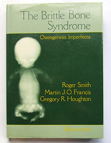 The Brittle Bone Syndrome: Osteogenesis Imperfecta (9780407002111) by Smith, Roger; Francis, Martin J. O.; Houghton, Gregory R.