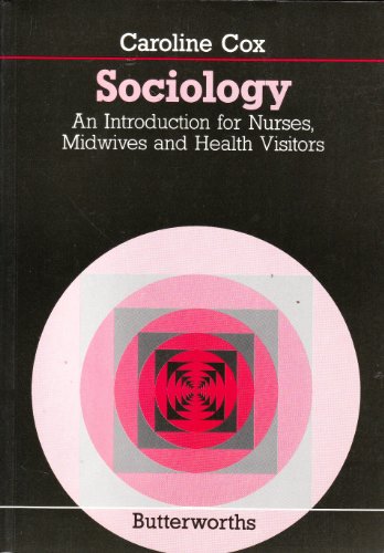 Sociology: An Introduction for Nurses, Midwives, and Health Visitors (9780407002319) by Cox, Caroline