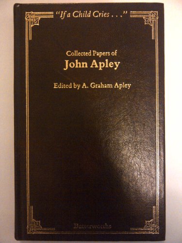 If a Child Cries: Collected Papers of John Apley