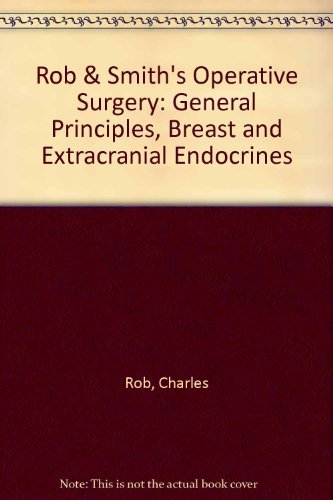 9780407006508: General Principles, Breast and Extracranial Endocrines (Rob & Smith's Operative Surgery S.)