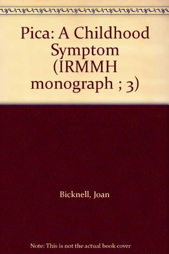 Pica, a childhood symptom (IRMMH monograph ; 3) (9780407358584) by Bicknell, D. Joan