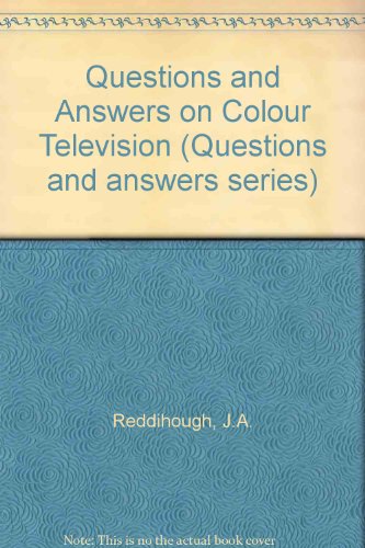 Questions and Answers on Colour Television (9780408001625) by J A Reddihough~D Knight; D.W. Knight