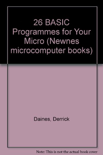 26 BASIC Programmes for Your Micro (9780408012041) by Derrick Daines