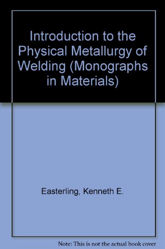 Introduction to the Physical Metallurgy of Welding: Easterling, K. E.: 9780750603942: Amazon.com: Books introduction to the physical metallurgy of welding