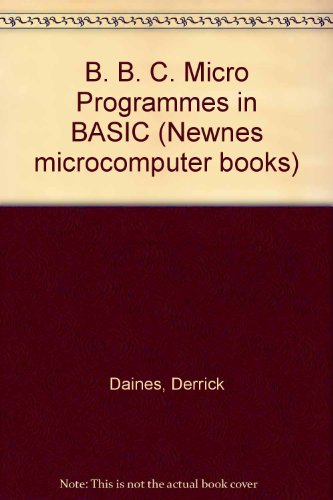 BBC Micro programs in BASIC (Newnes microcomputer books) (9780408014151) by Derrick Daines