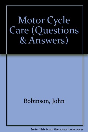 Motor Cycle Care (Questions & Answers) (9780408015172) by John Robinson