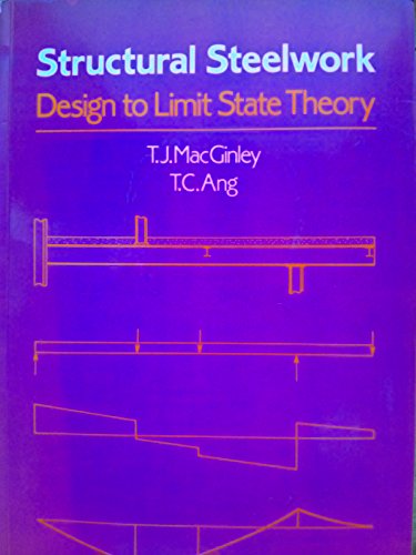 Structural Steelwork: Design to Limit State Theory (9780408030205) by MacGinley, T. J.; Ang, T. C.