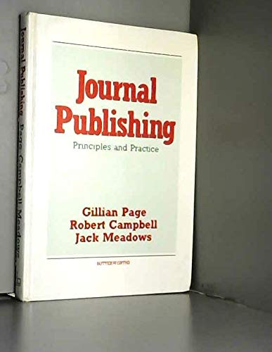 Journal Publishing: Principles and Practice (9780408107167) by Page, Gillian; Campbell, Robert; Meadows, Jack
