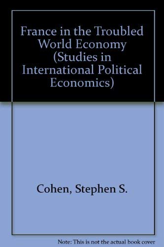 Stock image for France in the Troubled World Economy (Studies in International Political Economics) for sale by AwesomeBooks