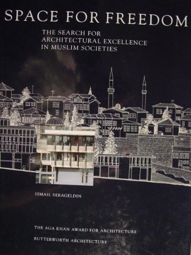 Space for Freedom: The Search for Architectural Excellence in Muslim Societies (9780408500494) by Serageldin, Ismail